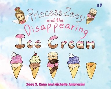 Zoey S Kane, Michelle Ambrosini - Princess Zoey and the Disappearing Ice Cream, Inbunden