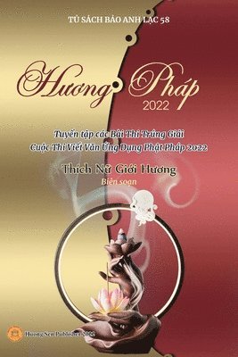 Giới Hương Thích Nữ - Hương Pháp 2022 (Tuyển tập các Bài Thi Trúng Giải Cuộc Thi Viết Văn Ứng Dụng Phật Pháp 2022), Häftad