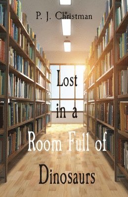 P. J. Christman, P J Christman - Lost in a Room Full of Dinosaurs, Häftad