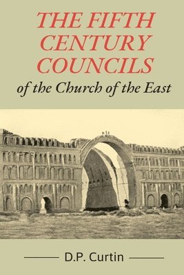 D P Curtin - Fifth Century Councils of the Church of the East, Häftad