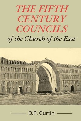 bokomslag The Fifth Century Councils of the Church of the East