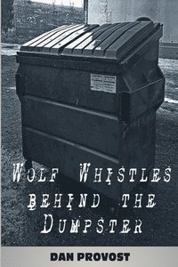 bokomslag Wolf Whistles Behind the Dumpster