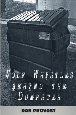 Wolf Whistles Behind the Dumpster 1