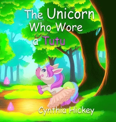 Cynthia Hickey - Unicorn Who Wore a Tutu, Inbunden