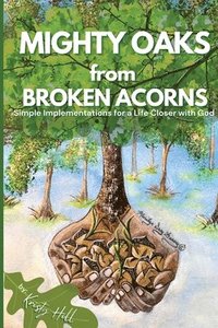 bokomslag MIGHTY OAKS from BROKEN ACORNS