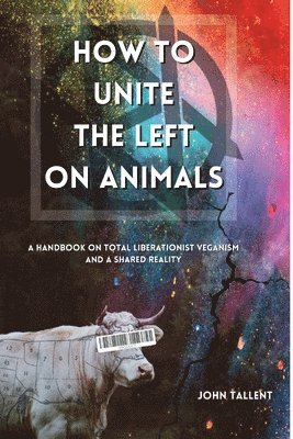 John Tallent - How to Unite the Left on Animals, Häftad