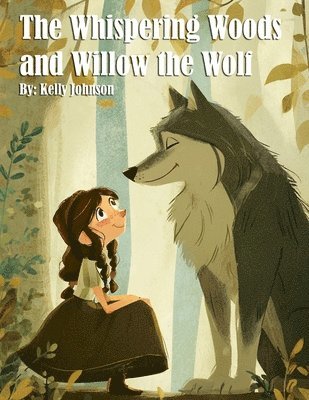 Kelly Johnson - Whispering Woods and Willow the Wolf, Häftad