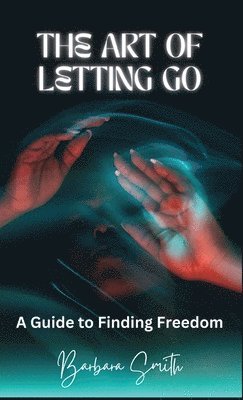 Barbara Smith - Art of Letting Go, Inbunden