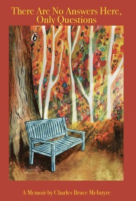 Charles Bruce McIntyre - There Are No Answers Here, Only Questions, Inbunden