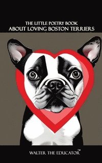 bokomslag Little Poetry Book about Loving Boston Terriers