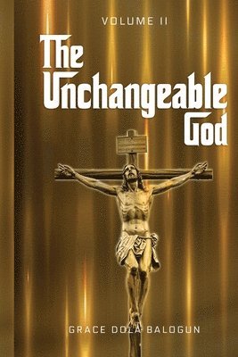 bokomslag The Unchangeable God Volume II