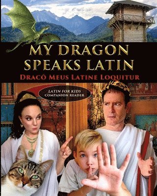 My Dragon Speaks Latin - Draco Meus Latine Loquitur - LATIN FOR KIDS Companion Reader 1