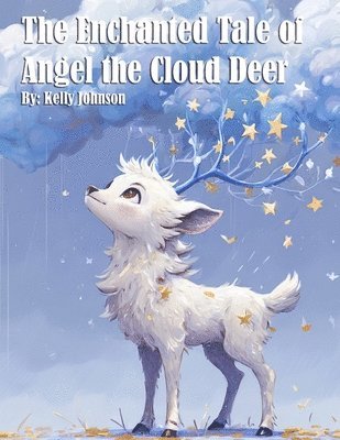 Kelly Johnson - Enchanted Tale of Angel the Cloud Deer, Häftad