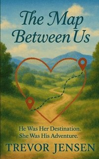 bokomslag The Map Between Us: He Was Her Destination. She Was His Adventure.
