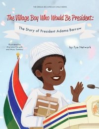 bokomslag The Village Boy Who Would Be President