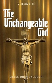 bokomslag Unchangeable God Volume II