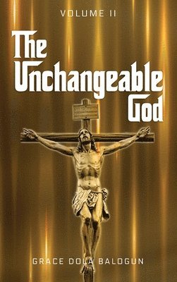 bokomslag The Unchangeable God Volume II