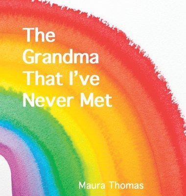 Maura Thomas - Grandma That I've Never Met, Inbunden