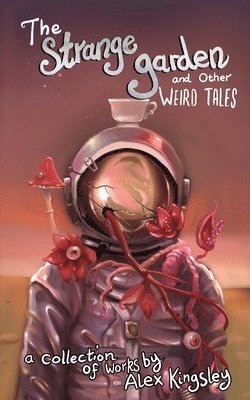 Alex Kingsley - Strange Garden and Other Weird Tales, Häftad