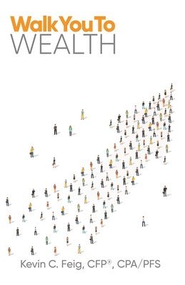 Kevin C Feig, Kevin C. Feig, Kevin C, Feig - Walk You To Wealth, Häftad