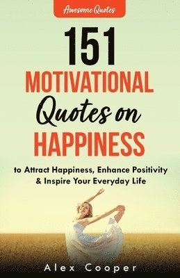 151 Motivational Quotes on Happiness to Attract Happiness, Enhance Positivity & Inspire Your Everyday Life 1