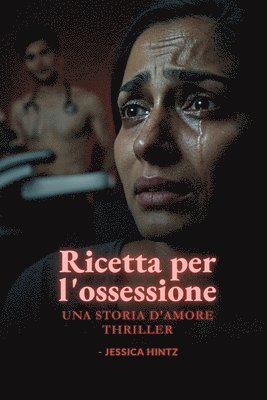 bokomslag Ricetta per l'ossessione: Una storia d'amore thriller