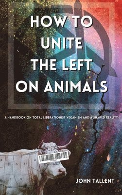 John Tallent - How to Unite the Left on Animals, Inbunden