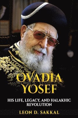 bokomslag Ovadia Yosef: His Life, Legacy, and Halakhic Revolution