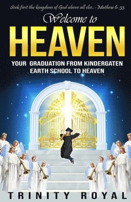 Welcome to Heaven. Your Graduation from Kindergarten Earth to Heaven 1