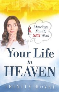 bokomslag Your Life in Heaven. Marriage, Family, Sex, Work