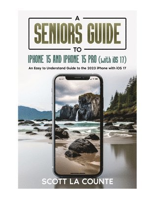 bokomslag A Seniors Guide to iPhone 15 and iPhone 15 pro (with iOS 17)