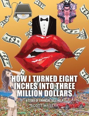 bokomslag How I Turned Eight Inches Into Three Million Dollars