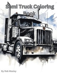 bokomslag Semi Truck Coloring Book A Creative Journey on the Open Road Coloring Book
