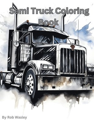 Semi Truck Coloring Book A Creative Journey on the Open Road Coloring Book 1