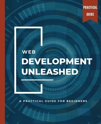 bokomslag WEB DEVELOPMENT UNLEASHED A Practical Guide for Beginners