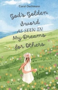 bokomslag God's Golden Sword as seen in My Dreams For Others: Non-fiction - The Purpose of Dreams
