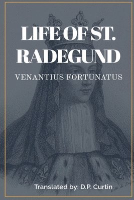 Venantius Fortunatus, D P Curtin - Life of St. Radegund, Häftad
