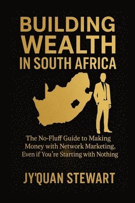 bokomslag Building Wealth in South Africa: A Guide to Success through Multi-Level Marketing