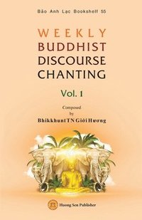 bokomslag WEEKLY BUDDHIST DISCOURSE CHANTING - Vol. 1