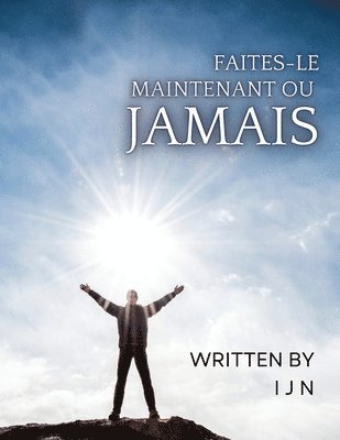 Faites-le maintenant ou jamais 1