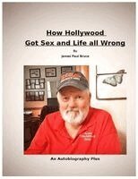 James P Bruce - How Hollywood Got Sex and Life All Wrong, Häftad