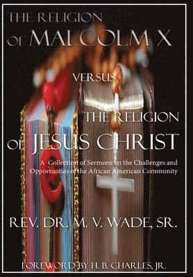 Melvin V Wade, Melvin V. Wade, V. Wade, Melvin - Religion of Malcolm X Versus The Religion of Jesus Christ, Inbunden