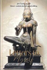 bokomslag Letters to Myself Volume 6: Emotional, Physical, & Spiritual Wellbeing