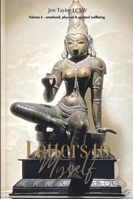 bokomslag Letters to Myself Volume 6: Emotional, Physical, & Spiritual Wellbeing