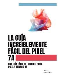 bokomslag La Gua Increblemente Fcil Del Pixel 7a