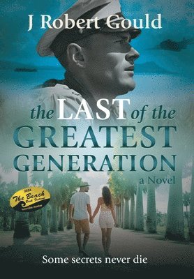 J Robert Gould, J. Robert Gould - Last of the Greatest Generation, Inbunden