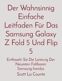 bokomslag Der Wahnsinnig Einfache Leitfaden Fr Das Samsung Galaxy Z Fold 5 Und Flip 5
