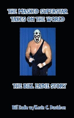 Bill Eadie, Kevin C Davison, Kevin C. Davison - Masked Superstar Takes on the World, Häftad
