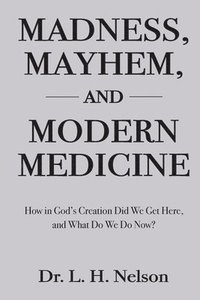 bokomslag Madness, Mayhem, and Modern Medicine