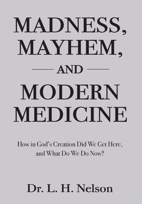 Madness, Mayhem, and Modern Medicine 1